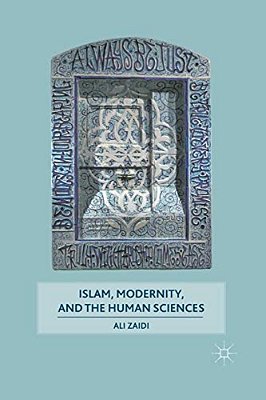 Islam, Modernity, And The Human Sciences-..