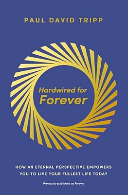 Hardwired For Forever: How An Eternal Perspective Empowers You To Live Your Fullest Life Today-..