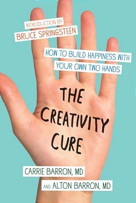 The Creativity Cure: How To Build Happiness With Your Own Two Hands-..