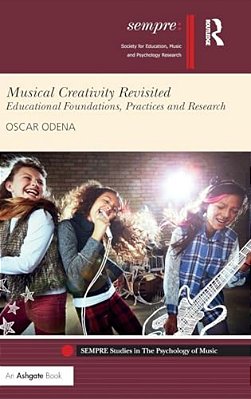 Musical Creativity Revisited: Educational Foundations, Practices And Research-..