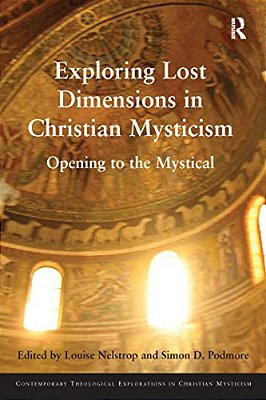 Exploring Lost Dimensions In Christian Mysticism: Opening To The Mystical-..
