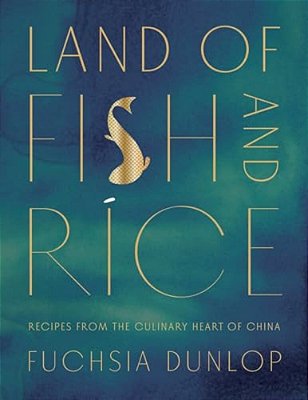 Land Of Fish And Rice: Recipes From The Culinary Heart Of China-..