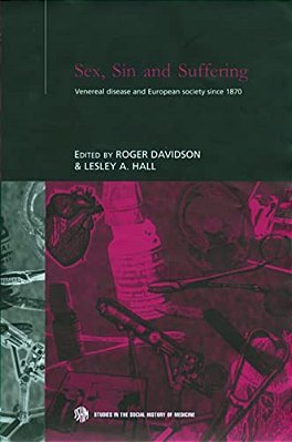 Sex, Sin And Suffering: Venereal Disease And European Society Since 1870-..