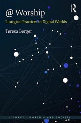 @ Worship: Liturgical Practices In Digital Worlds-..