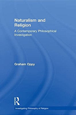 Naturalism And Religion: A Contemporary Philosophical Investigation-..