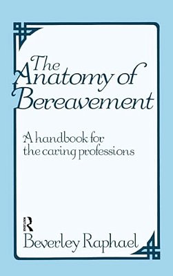 The Anatomy Of Bereavement: A Handbook For The Caring Professions-..