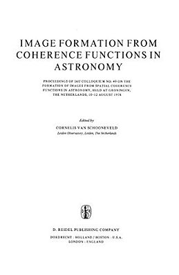Image Formation From Coherence Functions In Astronomy: Proceedings Of Iau Colloquium No. 49 On The Formation Of Images From Spatial Coherence Function-..