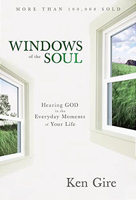 Windows Of The Soul: Hearing God In The Everyday Moments Of Your Life-..