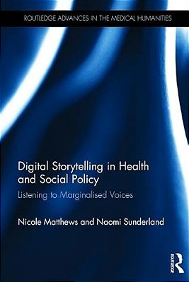 Digital Storytelling In Health And Social Policy: Listening To Marginalised Voices-..