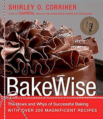 Bakewise: The Hows And Whys Of Successful Baking With Over 200 Magnificent Recipes-..
