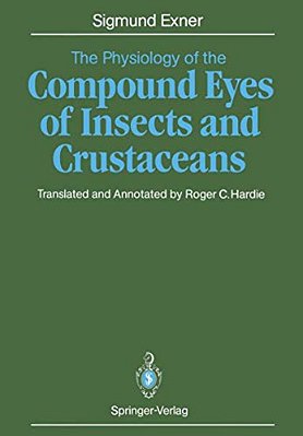 The Physiology Of The Compound Eyes Of Insects And Crustaceans: A Study-..