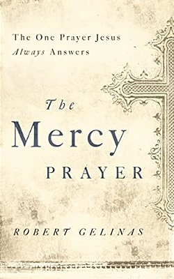The Mercy Prayer: The One Prayer Jesus Always Answers-..