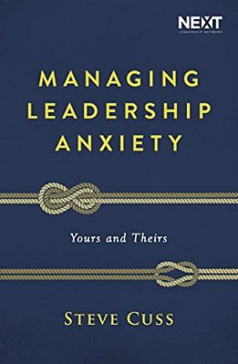 Managing Leadership Anxiety: Yours And Theirs-..