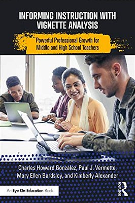 Informing Instruction With Vignette Analysis: Powerful Professional Growth For Middle And High School Teachers-..