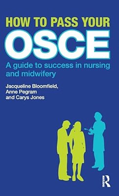 How To Pass Your Osce: A Guide To Success In Nursing And Midwifery-..