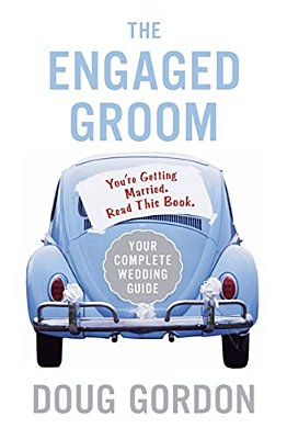 The Engaged Groom: You'Re Getting Married. Read This Book. -..