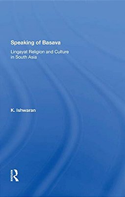 Speaking Of Basava: Lingayat Religion And Culture In South Asia-..
