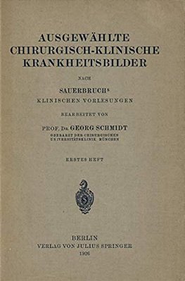 Ausgewählte Chirurgisch-Klinische Krankheitsbilder: Nach Sauerbruchs Klinischen Vorlesungen-..