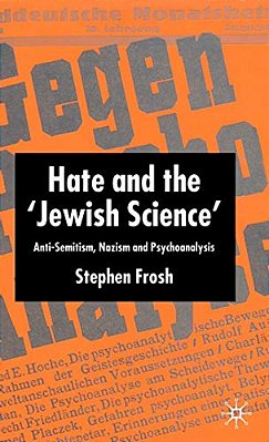 Hate And The 'Jewish Science': Anti-Semitism, Nazism And Psychoanalysis-..