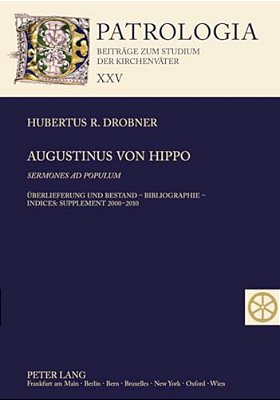Augustinus Von Hippo- Sermones Ad Populum: Ueberlieferung Und Bestand - Bibliographie - Indices: Supplement 2000-2010-..