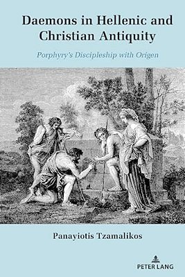 Daemons In Hellenic And Christian Antiquity: Porphyry's Discipleship With Origen-..