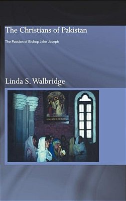 The Christians Of Pakistan: The Passion Of Bishop John Joseph-..