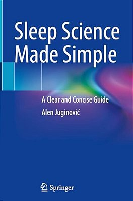 Sleep Science Made Simple: A Clear And Concise Guide-..