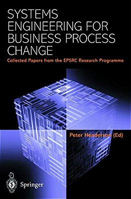Systems Engineering For Business Process Change: Collected Papers From The Epsrc Research Programme-..