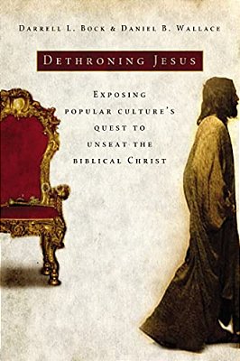 Dethroning Jesus: Exposing Popular Culture's Quest To Unseat The Biblical Christ-..