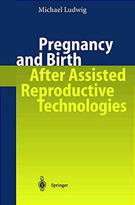 Pregnancy And Birth After Assisted Reproductive Technologies-..