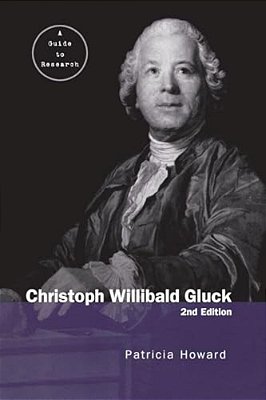 Christoph Willibald Gluck: A Guide To Research-..