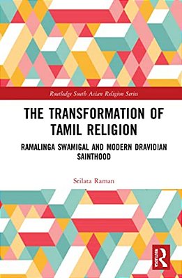 The Transformation Of Tamil Religion: Ramalinga Swamigal (1823-1874) And Modern Dravidian Sainthood-..