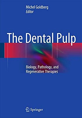 The Dental Pulp: Biology, Pathology, And Regenerative Therapies-..