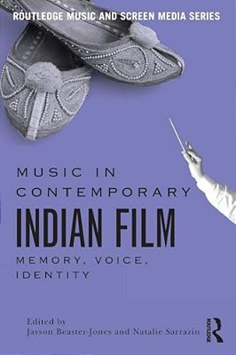 Music In Contemporary Indian Film: Memory, Voice, Identity-..