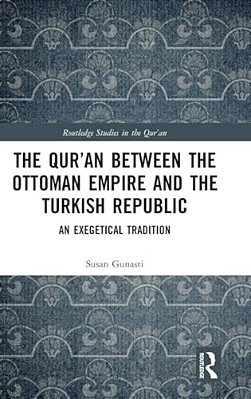 The Qur'An Between The Ottoman Empire And The Turkish Republic: An Exegetical Tradition-..