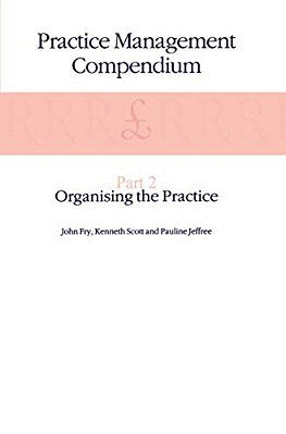 Practice Management Compendium: Part 2: Organising The Practice-..