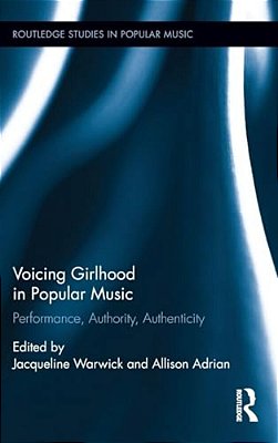 Voicing Girlhood In Popular Music: Performance, Authority, Authenticity-..