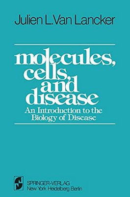 Molecules, Cells, And Disease: An Introduction To The Biology Of Disease-..