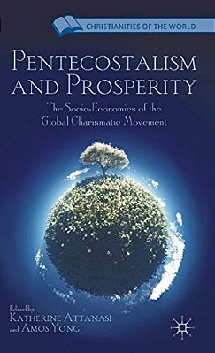Pentecostalism And Prosperity: The Socio-Economics Of The Global Charismatic Movement-..