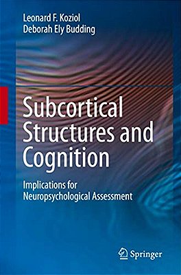 Subcortical Structures And Cognition: Implications For Neuropsychological Assessment-..
