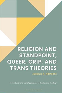 Religion And Standpoint, Queer, Crip, And Trans Theories-..