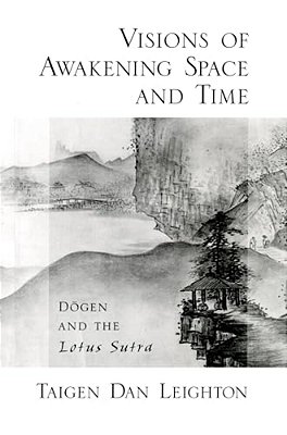 Visions Of Awakening Space And Time: Dogen And The Lotus Sutra-..