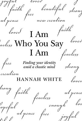 I Am Who You Say I Am: Finding Your Identity Amid A Chaotic Mind-..