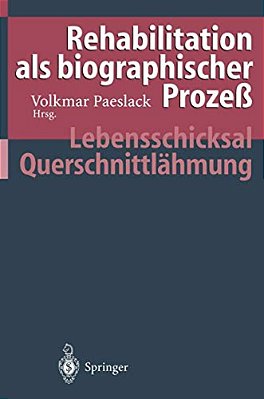 Rehabilitation Als Biographischer Prozeß: Lebensschicksal Querschnittlähmung-..