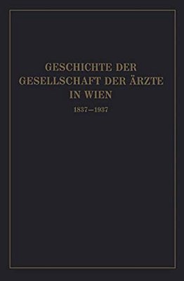 Geschichte Der Gesellschaft Der Ärzte In Wien 1837-1937-..