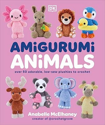 Amigurumi Animals: Over 50 Adorable, Low-Sew Plushies To Crochet-..