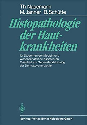 Histopathologie Der Hautkrankheiten: Für Studenten Der Medizin Und Wissenschaftliche Assistenten Orientiert Am Gegenstandskatalog Der Dermatovenerolog-..