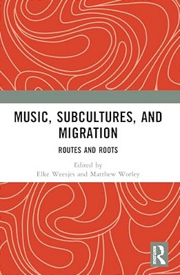 Music, Subcultures And Migration: Routes And Roots-..