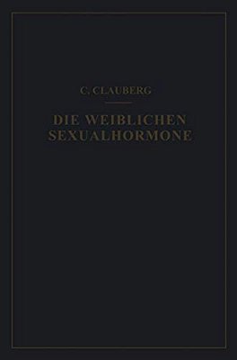 Die Weiblichen Sexualhormone: In Ihren Beziehungen Zum Genitalzyklus Und Zum Hypophysenvorderlappen-..