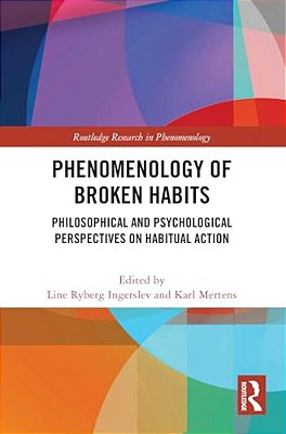 Phenomenology Of Broken Habits: Philosophical And Psychological Perspectives On Habitual Action-..